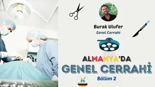 Almanya'da Genel Cerrahi (Bölüm 2) - Dr. Burak Ulufer