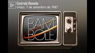 Controle Remoto | Globo, 7 de setembro de 1987 - Estreia de Bambolê