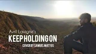 KEEP HOLDING ON Lyrics - AVRIL LAVIGNE COVER by Samuel Mattos #2023