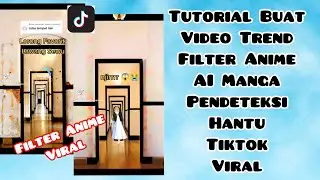 CARA BUAT VIDEO TREND FILTER ANIME PENDETEKSI HANTU TIKTOK VIRAL AI MANGA | TUTORIAL TIKTOK