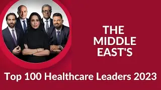 Top 100 Healthcare Leaders 2023 | Middle East