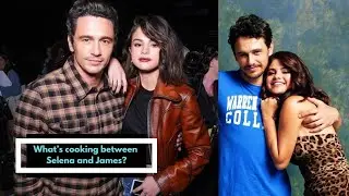 What's cooking between Selena Gomez & James Franco