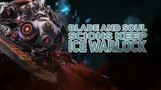 [Blade & Soul] Scions Keep | Убежище отступников | The Sharks | Chill Warlock