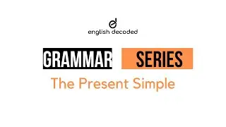 Grammar Series Episode 3 - The Present Simple