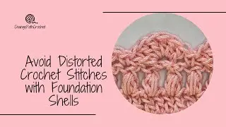 Avoid Distorted Crochet Stitches With Foundation Shells