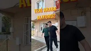 yeni araba alıyoruz