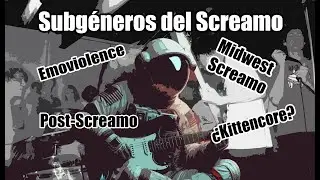 ¿Qué es el Screamo? parte 2 (Subgéneros)