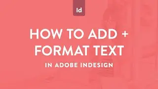 How to add and format text in Adobe InDesign