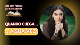 Quando CHEGA a SUA VEZ | Café com Palavra | Ester Capítulo 4