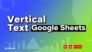 😍 MASTERCLASS: How to Write Vertical Text in Google Sheets - Change Text Direction