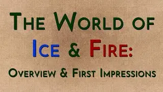 World of Ice and Fire: Overview Discussion (spoilers)