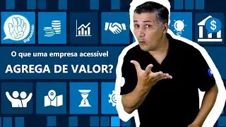 O que uma empresa acessível agrega de valor