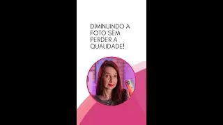 Como diminuir sua foto sem perder a qualidade!