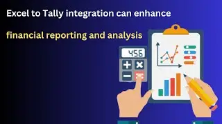 Excel to Tally: Maximizing Efficiency in Financial Reporting and Analysis