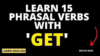 How to Use GET in English  Learn 15 Phrasal Verbs with 'GET' - MOST Common English Vocabulary!