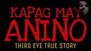 KAPAG MAY ANINO | Third Eye True Story