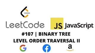 LEETCODE 107 (JAVASCRIPT) | BINARY TREE LEVEL ORDER TRAVERSAL II