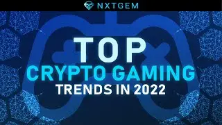 Top Crypto Gaming Trends in 2022 | NXTGEM