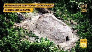 Missionário é demitido da coordenação de isolados da Funai l Copiô, Parente! l Epsódio170
