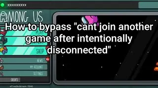 How to Bypass *Cant Join Another Game After intentionally disconnected Among Us* 