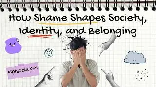 S02 EP. 6-1 | How Shame Shapes Society, Identity, and Belonging | Open Notes Podcast