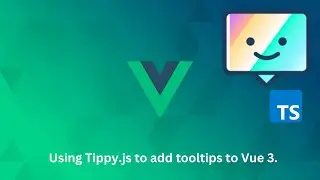 Creating Modern Tooltips with Vue 3 and Tippy.js