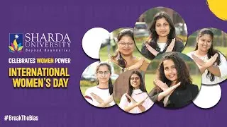 Happy International Women's Day || Sharda University Celebrates Women Power || #BreakTheBias