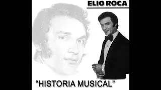 ELIO ROCA - HISTORIA MUSICAL (PARTE 1)