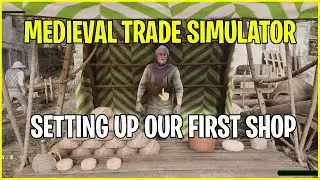 Setting Up Our Ye Old Shop | Medieval Trade Simulator Gameplay Walkthrough