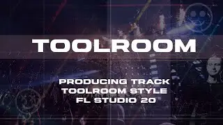 Producing a track in ‘Toolroom’ style [FL Studio 20]