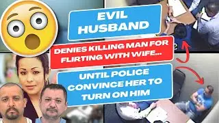 Evil Husband Denies Killing Man For Flirting With Wife... Until Police Convince Her To Turn On Him