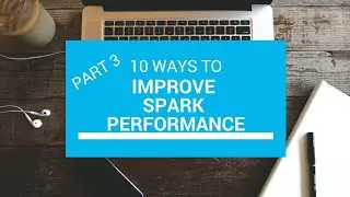 10 Ways To Improve Spark Performance | Part 3 | Spark Tutorial