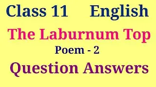 The Laburnum Top question answer | Class 11 English poem 2 Question Answer