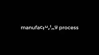 Manufacturing Process have Never Seen Before
