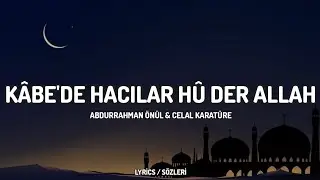 Kâbe'de Hacılar Hû Der Allah | Abdurrahman Önül & Celal Karatüre [Lyrics / Sözleri]