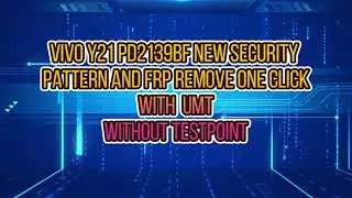 VIVO Y21 (PD2139BF) NEW SECURITY PATTERN AND FRP REMOVE ONE LICK DONE WITH UMT(WITHOUT TESTPOINT)