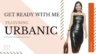 Get Ready with Me!  Featuring "Urbanic".