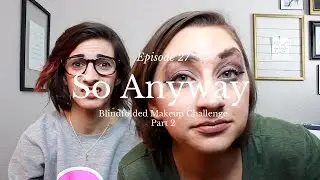 Episode 27 - Blindfolded Makeup Challenge Part 2