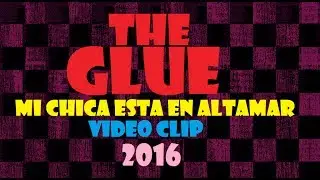 The Glue - Mi Chica Esta En Altamar