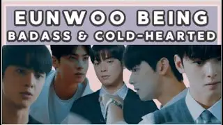 EUNWOO BEING BADASS AND COLD-HEARTED (TRUE BEAUTY)
