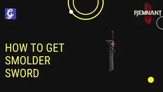 How to Get Smolder in Remnant 2 - Crazy Fire Sword