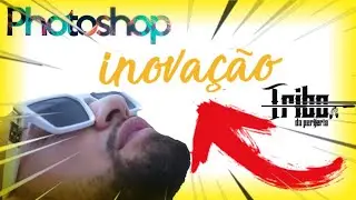 Tribo da Periferia - Photoshop / INOVAÇÃO?