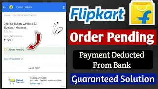 Flipkart Order Pending Solve | 100% Guaranteed | Flipkart Payment Not Yet Confirmed Form The Bank