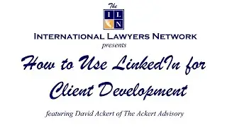 ILN Webinar Series: How to Use LinkedIn for Client Development
