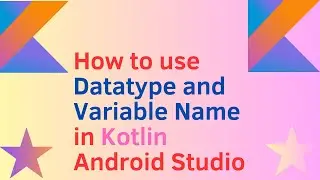 How to use Datatype and Variable Name in Kotlin Android Studio