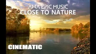 Close To Nature 🌳 Powerful Orchestral Music by AWA EPIC MUSIC