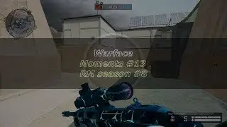Warface. Moments #13 by Nikolay Fomenko. RM season #8.