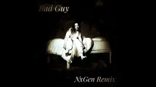 Billie Eilish - Bad Guy (NxGen Remix)