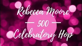 Rebecca Moore 500 Celebratory Hop - “Happy Birthday” to Miss Tink - Using Pebbles