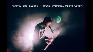 twenty one pilots- Truce (Virtual Piano cover)
